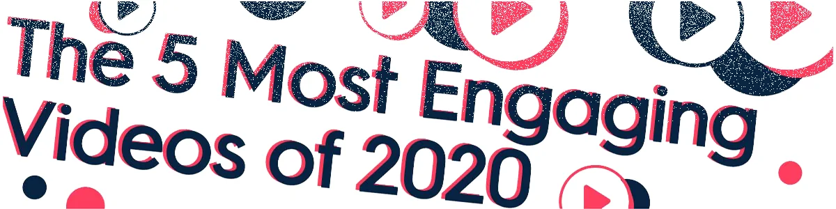 The 5 Most Engaging Videos From 2020